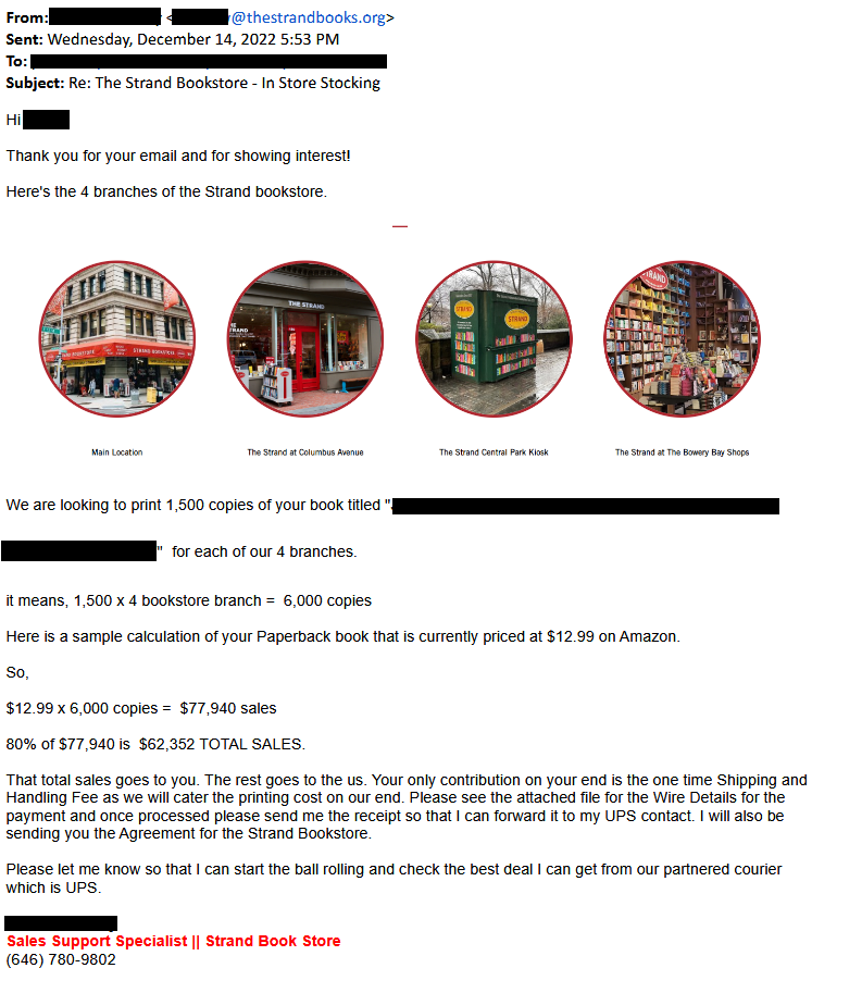 Followup scam email impersonating the Strand Bookstore, promising to foot the printing cost for 6,000 copies and generate earnings of  $62,352 (80% of sales income); all author has to pay is shipping & handling