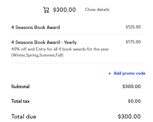 4 Seasons Book Awards entry fees: $125 for one entry plus $175 for entry in all four, for a total of $300